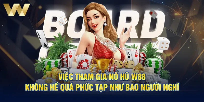 Việc tham gia nổ hũ W88 không hề quá phức tạp như bao người nghĩ