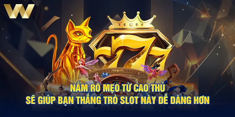 Nắm rõ mẹo từ cao thủ sẽ giúp bạn thắng trò slot này dễ dàng hơn