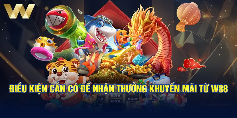 Điều kiện cần có để nhận thưởng khuyến mãi từ W88 