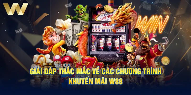 Giải đáp thắc mắc về các chương trình khuyến mãi W88