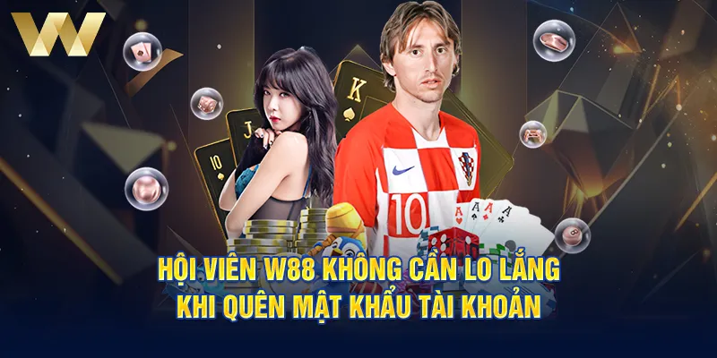 Hội viên W88 không cần lo lắng khi quên mật khẩu tài khoản