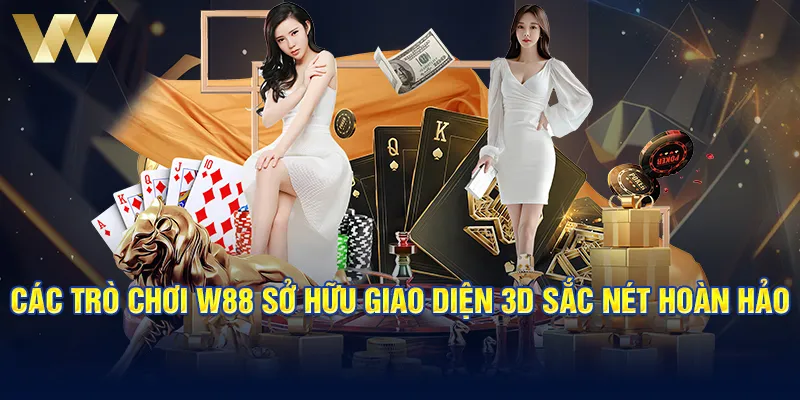 Các trò chơi W88 sở hữu giao diện 3D sắc nét hoàn hảo