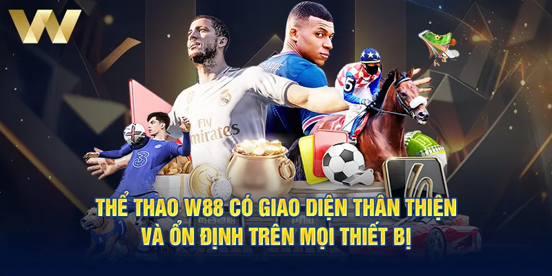 Thể thao W88 có giao diện thân thiện và ổn định trên mọi thiết bị