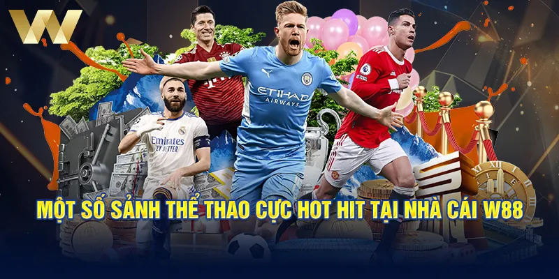 Một số sảnh thể thao cực hot hit tại nhà cái W88