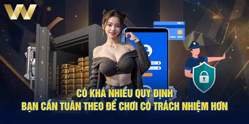 Có khá nhiều quy định bạn cần tuân theo để chơi có trách nhiệm hơn